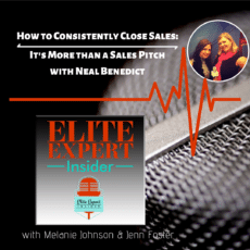 How to Consistently Close Sales: It’s More than a Sales Pitch | with Neal Benedict How to Consistently Close Sales: It’s More than a Sales Pitch | with Neal Benedict