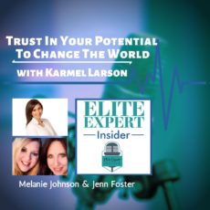 Trust In Your Potential To Change The World | with Karmel Larson Trust In Your Potential To Change The World | with Karmel Larson