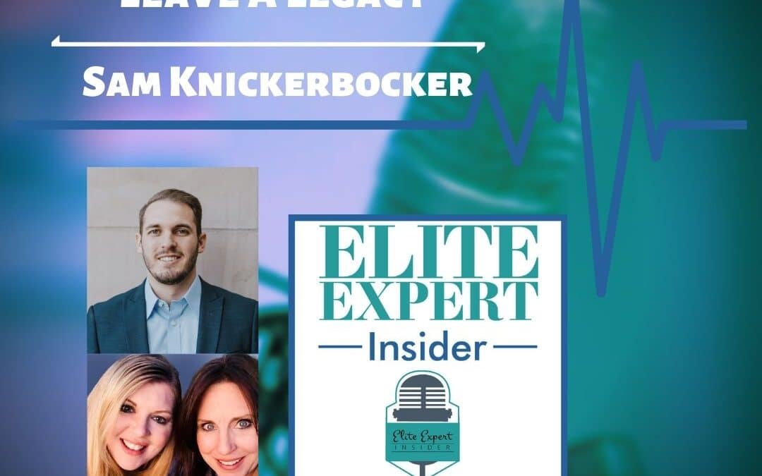 Leave A Legacy With Sam Knickerbocker