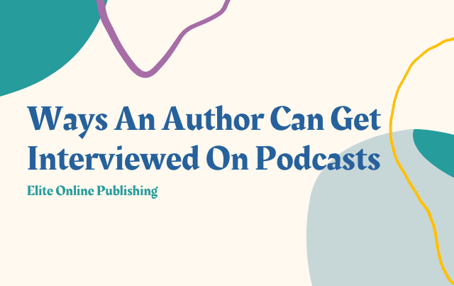 Ways An Author Can Get Interviewed On Podcasts