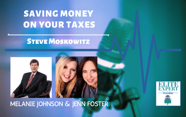 Saving Money On Your Taxes with Steve Moskowitz