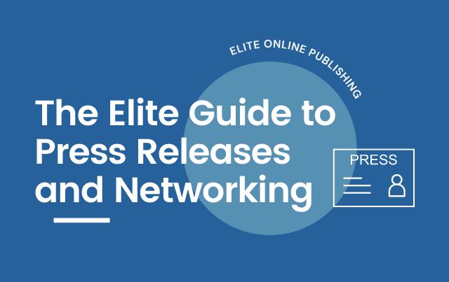 The Elite Guide to Press Releases and Networking