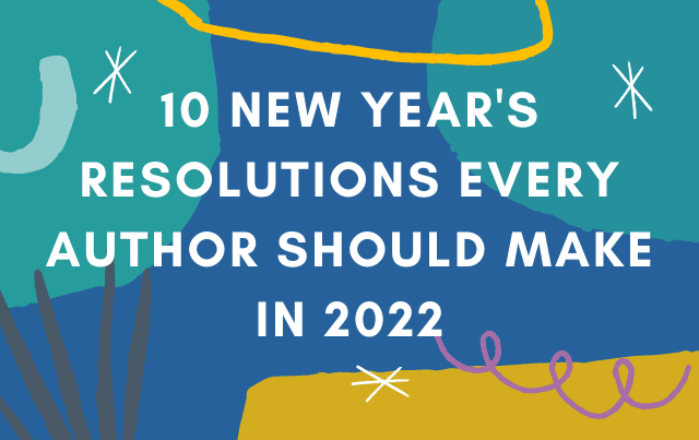 10 New Year’s Resolutions Every Author Should Make in 2022