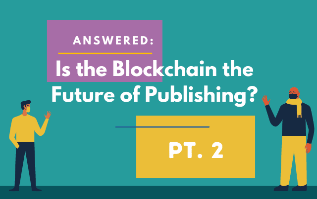 Answered: Is the Blockchain the Future of Publishing? Pt. 2