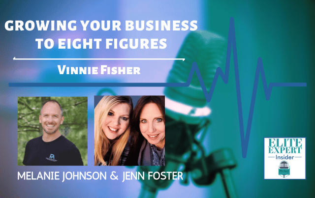Growing Your Business to Eight Figures with Vinnie Fisher