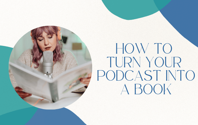 How to Turn Your Podcast into a Book