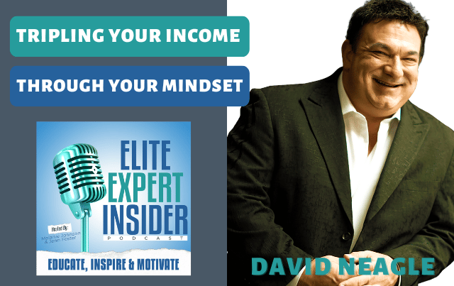 Tripling Your Income Through Your Mindset With David Neagle