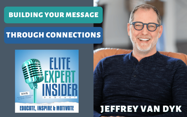 Building Your Message Through Connections with Jeffrey Van Dyk