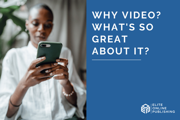 Why Video? What’s So Great About It?