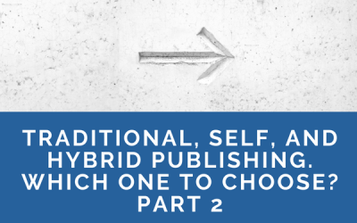 Traditional, Self, and Hybrid Publishing. Which One to Choose? Part 2