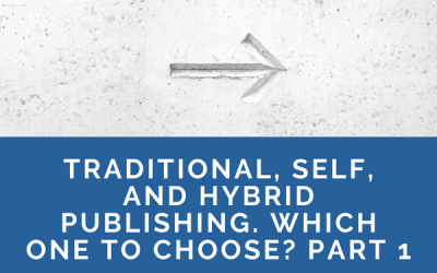 Traditional, Self, and Hybrid Publishing. Which One to Choose? Part 1