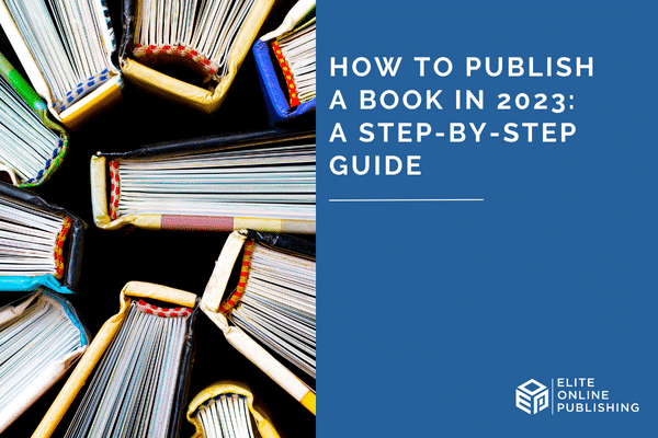 How to Publish a Book in 2023: A Step-by-Step Guide