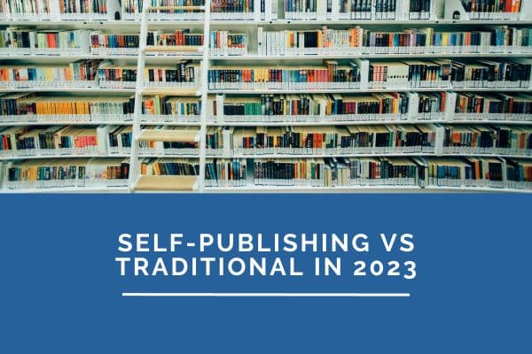 Self-Publishing vs Traditional in 2023
