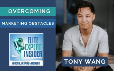 Overcoming Marketing Obstacles to Create a Lifetime of Abundance with Tony Wang