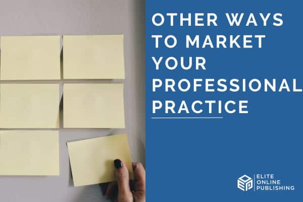 Other Ways to Market Your Professional Practice