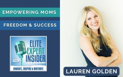 Empowering Moms to Achieve Freedom and Success with Lauren Golden