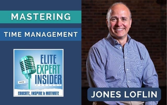 Mastering Time Management and Speaking Success with Jones Loflin