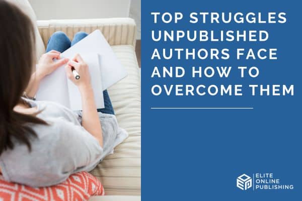 Top Struggles Unpublished Authors Face & How to Overcome Them