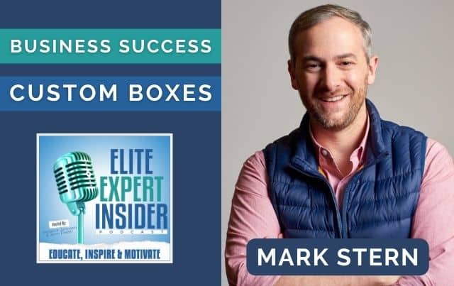 Unboxing Success: How Custom Boxes Can Transform Your Business with Mark Stern
