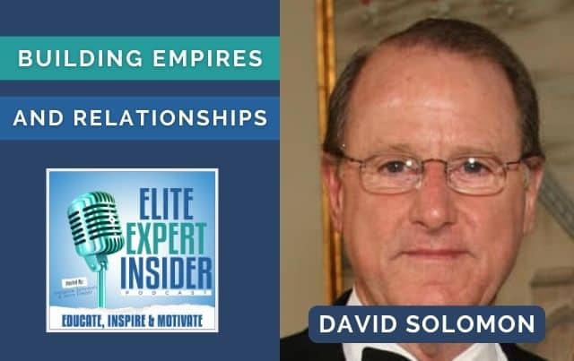 Building Empires and Strong Relationships with David Solomon