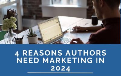 4 Reasons Authors Need Marketing in 2024