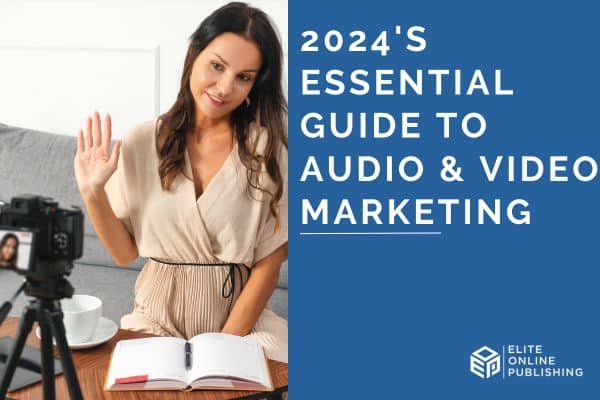 2024’s Essential Guide to Audio & Video Marketing