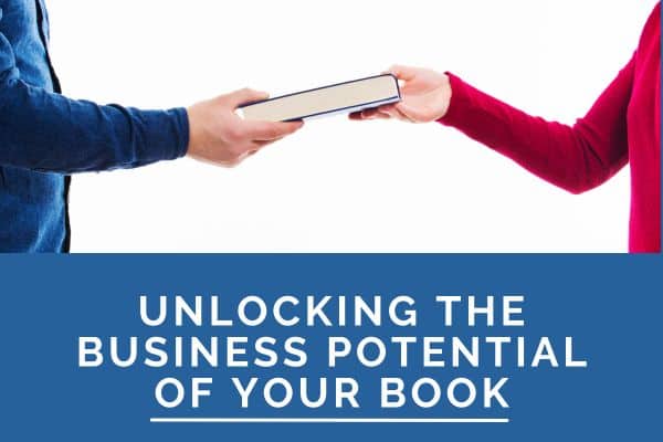 Unlocking the Business Potential of Your Book