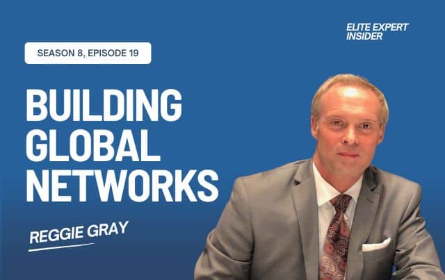 Achieving Business Growth and Building Global Networks with Reggie Gray