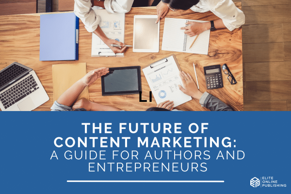 The Future of Content Marketing for Authors and Entrepreneurs