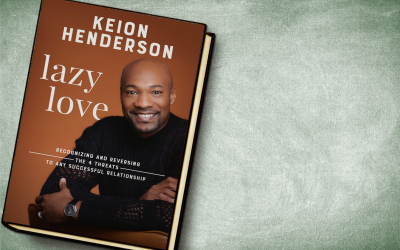 Keion Henderson’s “Lazy Love” Recognizing and Reversing the 4 Threats to any Successful Relationship