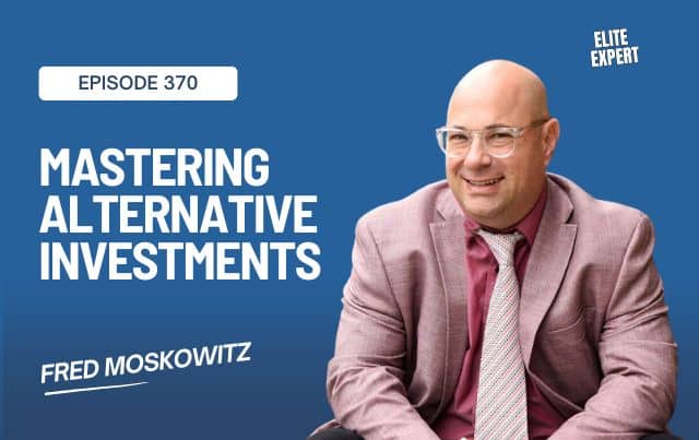 Mastering Alternative Investments: Real Estate and Notes with Fred Moskowitz