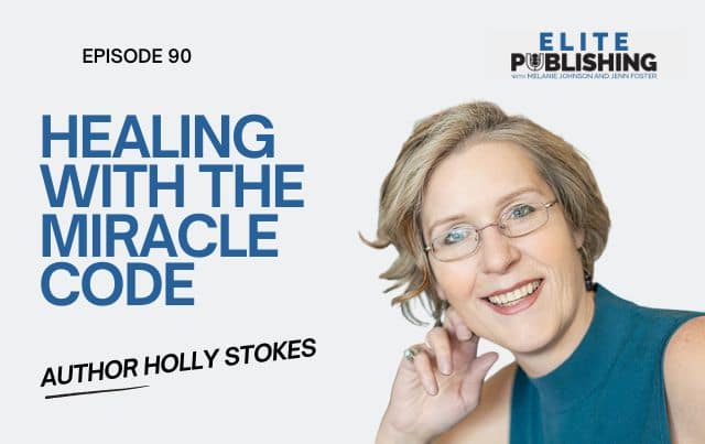 Bestselling Author Holly Stokes on Healing with The Miracle Code