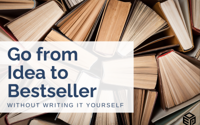 Idea to Bestseller: Without Writing It Yourself