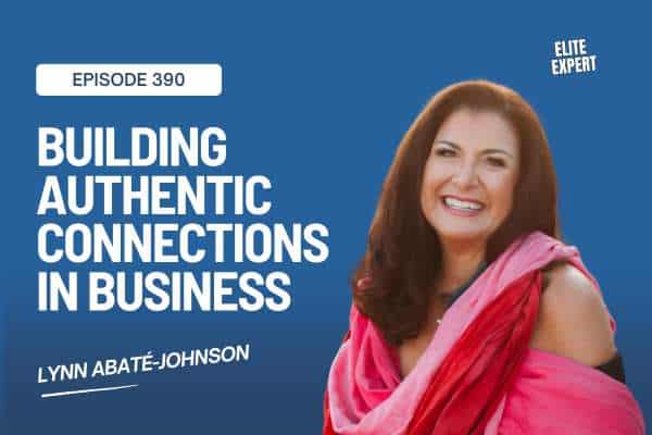 Building Authentic Connections in Business with Lynn Abaté-Johnson