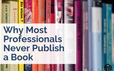 Why Most Professionals Never Publish a Book—And How to Change That Today