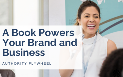The Authority Flywheel: How a Book Powers Your Brand and Business
