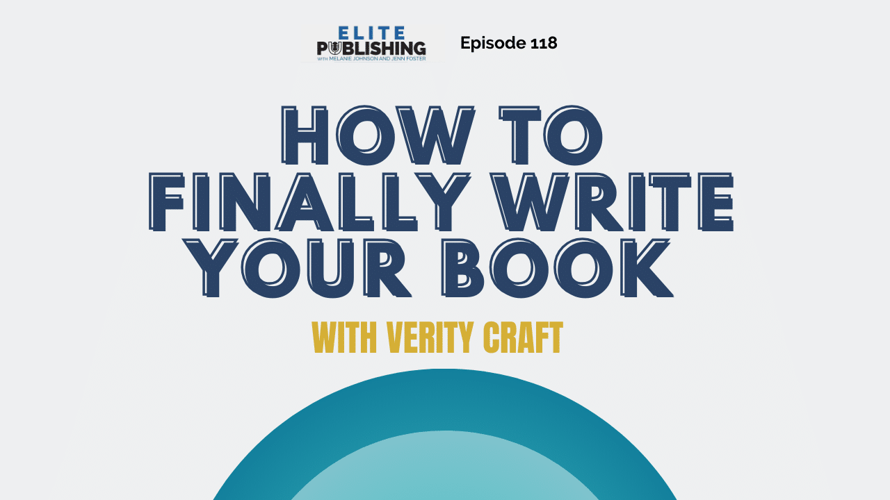 Elite Publishing 118 (1) How to Finally Write your Book with Verity Craft