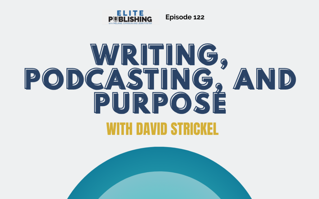 Writing, Podcasting, and Purpose With David Strickel