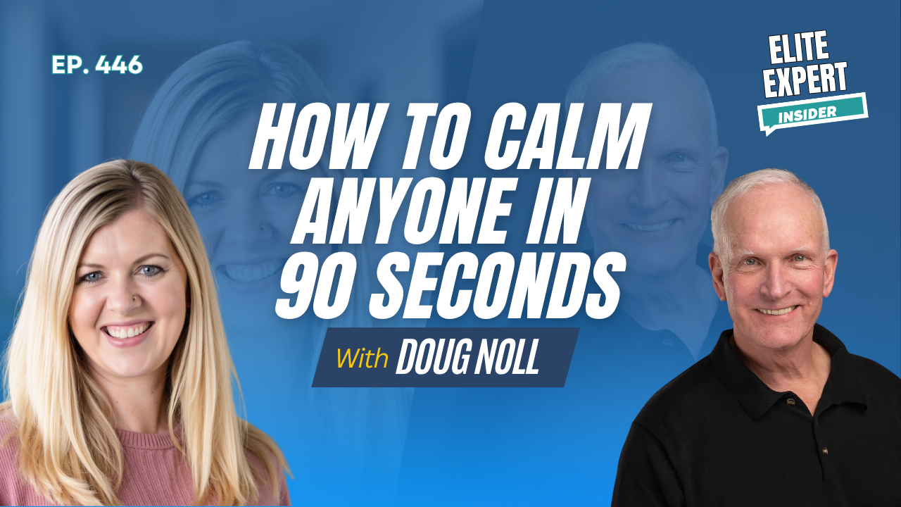 How to Calm Anyone in 90 Seconds with Doug Noll