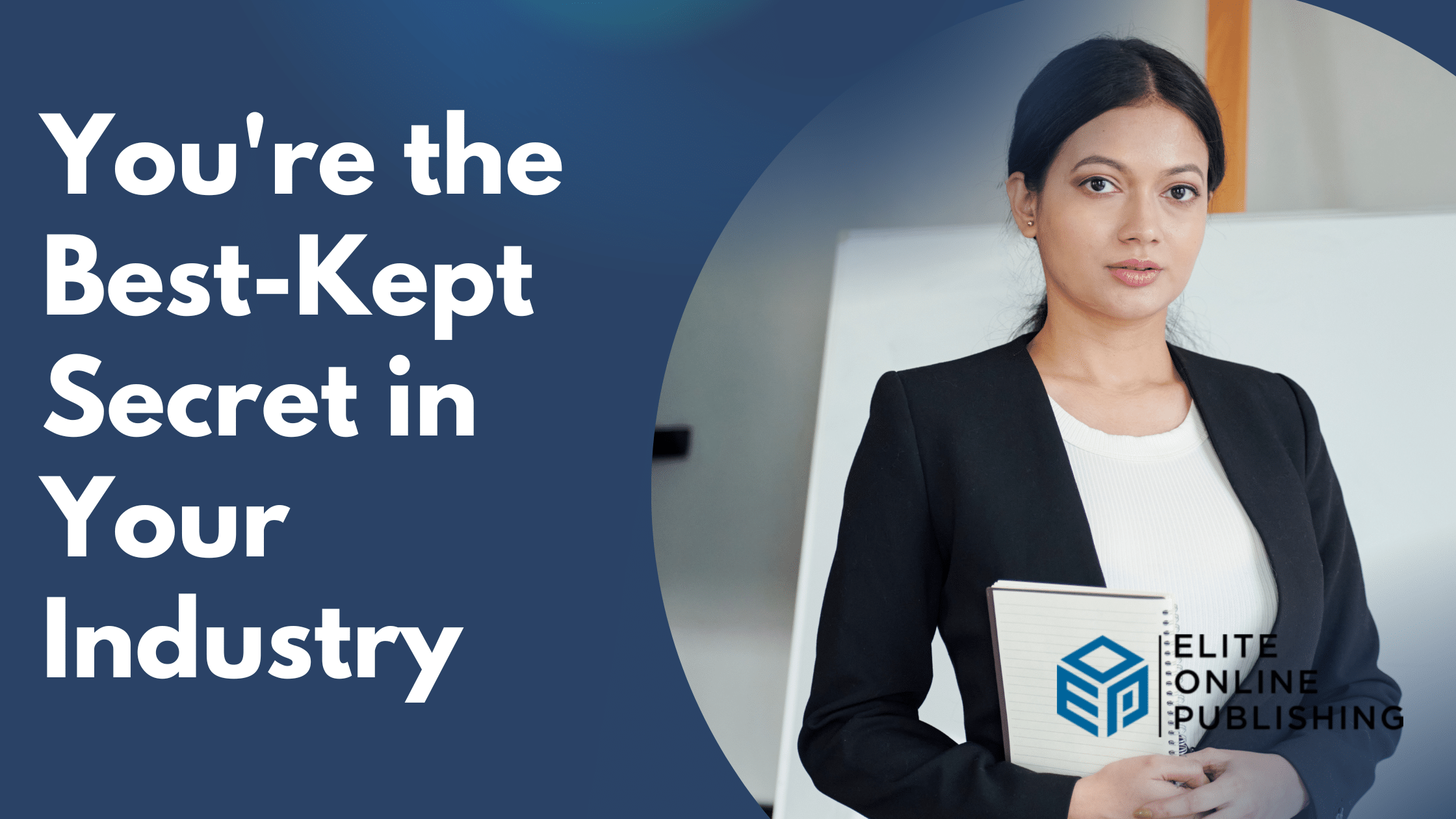 You’re the Best-Kept Secret in Your Industry