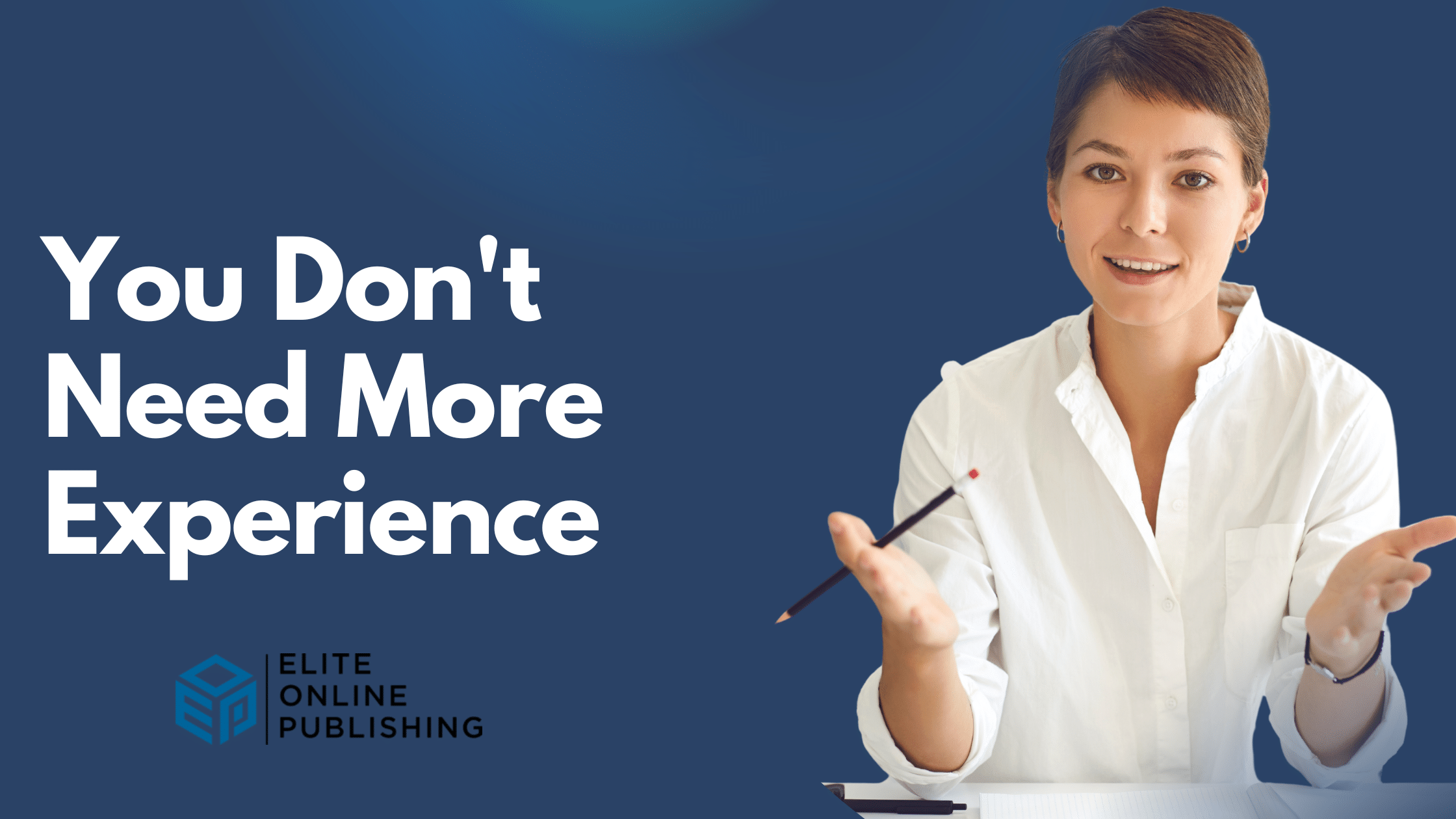 You Don’t Need More Experience