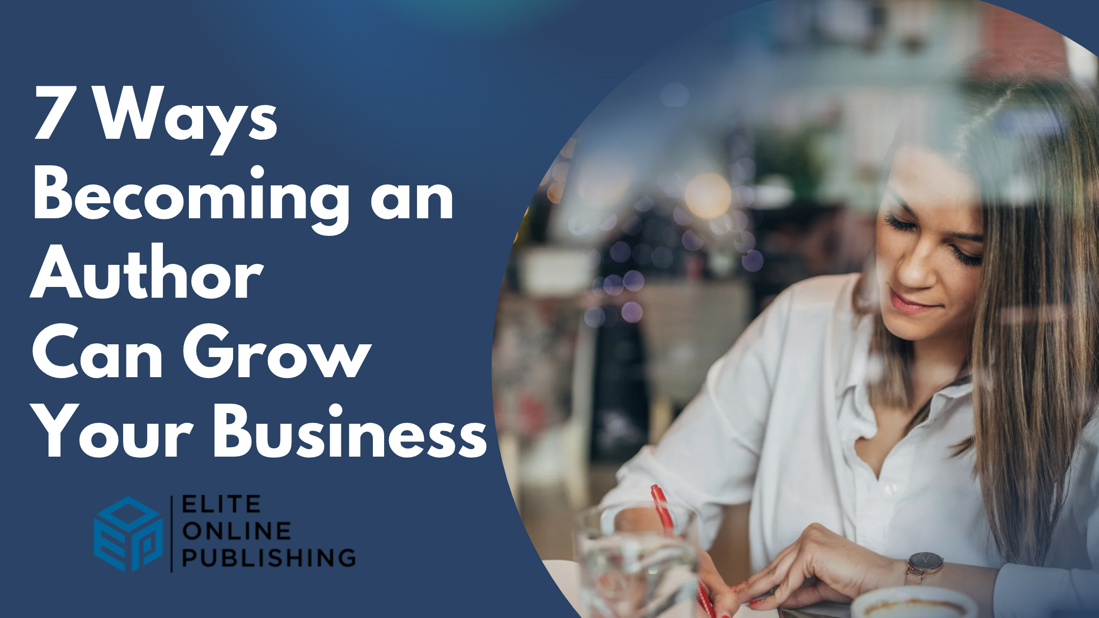 7 Powerful Ways Becoming an Author Will Transform Your Business